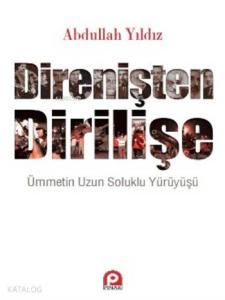 Direnişten Dİrilişe; Ümmetin Uzun Soluklu Yürüyüşü