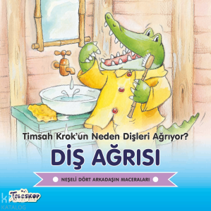 Diş Ağrısı - Timsah Krok’un Neden Dişleri Ağrıyor?;Neşeli Dört Arkadaşın Maceraları