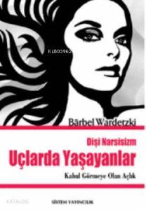 Dişi Narsizim Uçlarda Yaşayanlar; Kabul Görmeye Olan Açlık