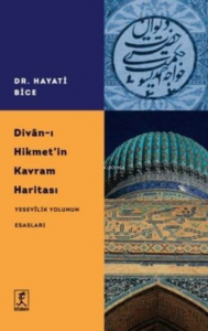 Divan-ı Hikmet'in Kavram Haritası - Yesevilik Yolunun Esasları