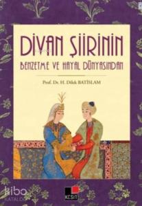 Divan Şiirinin Benzetme Ve Hayal Dünyasından