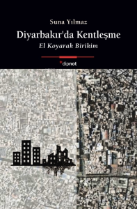 Diyarbakır’da Kentleşme;El Koyarak Birikim