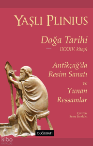 Doğa Tarihi;Antikçağ’da Resim Sanatı ve Yunan Ressamlar