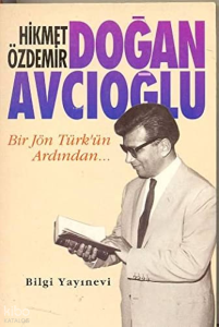 Doğan Avcıoğlu; Bir Jön Türk´ün Ardından