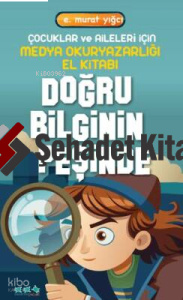Doğru Bilginin Peşinde - Çocuklar ve Aileleri İçin Medya Okuryazarlığı El Kitabı