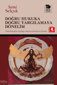 Doğru Hukuka Doğru Yargılamaya Dönelim - Yitik Hukukun Göçüğü Altında Ezilmelerin Öyküsü