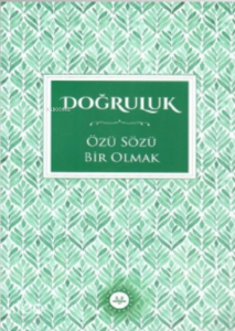Doğruluk Özü Sözü Bir Olmak