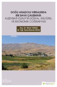 Doğu Anadolu Kırsalında Bir Saha Çalışması; Kuzeybatı Özalp'ın Sosyal, Kültürel ve Ekonomik Coğrafyası