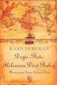 Doğu-Batı İkilemine Dört Bakış ;Montesquieu, Fanon, Galeano, Said