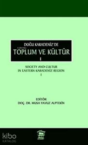Doğu Karadeniz'de Toplum ve Kültür 1;Society and Cultur in Eastern Karadeniz Region