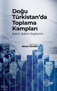 Doğu Türkistan’da Toplama Kampları -Adım Adım Soykırım-