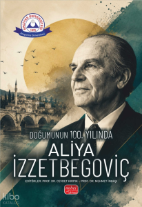 Doğumunun 100. Yılında Aliya İzzetbegoviç