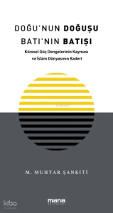 Doğu'nun Doğuşu Batı'nın Batışı;Küresel Güç Dengelerinin Kayması ve İslam Dünyasının Kaderi