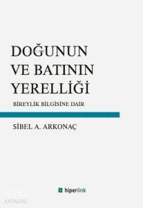 Doğunun ve Batının Yerelliği; Bireylik Bilgisine Dair