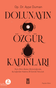 Dolunayın Özgür  Kadınları;Ruh-Zihin- Beden Bütünlüğünde Ay  Işığından Kadına 28 Günlük Bir  Yolculuk
