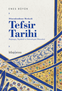 Dönemlendirme Merkezli Tefsir Tarihi Başlangıç, Teşekkül ve Sistemleşme Dönemleri