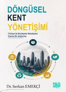 Döngüsel Kent Yönetişimi;Türkiye'de Büyükşehir Belediyeleri Üzerine Bir Araştırma