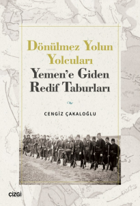 Dönülmez Yolun Yolcuları ;Yemen’e Giden Redif Taburları