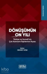 Dönüşümün On Yılı;Türkiye ve Somali'nin Çok Katmanlı İlişkilerinin İhyasi