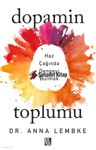 Dopamin Toplumu;Haz Çağında Dengeyi Bulmak