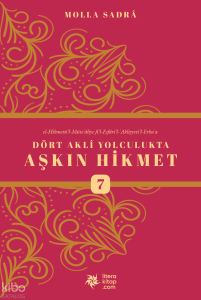 Dört Akli Yolculukta Aşkın Hikmet 7 (Esfârü’l Erba‘a)