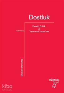 Dostluk; Felsefi, Politik ve Toplumsal Tezahürler