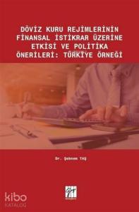 Döviz Kuru Rejimlerinin Finansal İstikrar Üzerine Etkisi ve Politika Önerileri; Türkiye Örneği