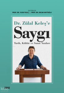 Dr. Zülal Keleş'e Saygı;Tarih, Kültür ve Sanat Yazıları