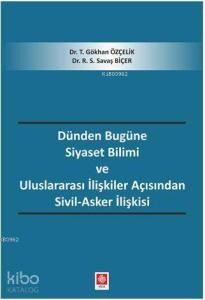 Dünden Bugüne Siyaset Bilimi Ve Uluslararası İlişkiler Açısından Sivil-Asker İlişkisi