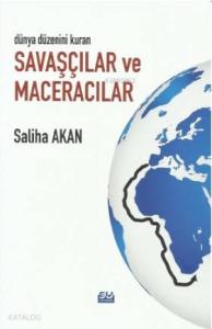 Dünya Düzenini Değiştiren Savaşçılar ve Maceracılar