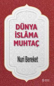Dünya İslamâ Muhtaç