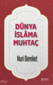 Dünya İslamâ Muhtaç