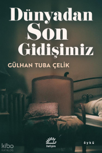 Dünyadan Son Gidişimiz