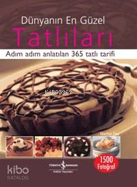 Dünyanın En Güzel Tatlıları (Ciltli); Adım Adım Anlatılan 365 Tatlı Tarifi