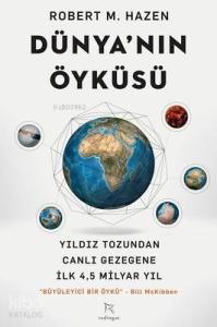 Dünya'nın Öyküsü; Yıldız Tozundan Canlı Gezegene İlk 4,5 Milyar Yıl