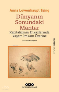 Dünyanın Sonundaki Mantar;Kapitalizmin Enkazlarında Yaşam İmkânı Üzerine