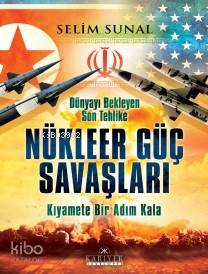 Dünyayı Bekleyen Son Tehlike Nükleer Güç Savaşları; Kıyamete Bir Adım Kala