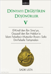 Dünyayı Değiştiren Düşünürler V – El- Kindi'den İbn Sina'ya, Gazzali'den İbn Haldun'a; İslam Felsefesi . Mutezile . İhvan-ı Safa Din-Felsefe Tartışmaları