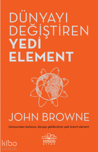 Dünyayı Değiştiren Yedi Element; Uranyumdan Karbona, Dünyayı Şekillendiren Yedi Önemli Element