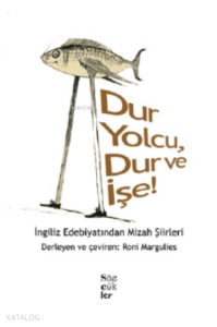 Dur Yolcu, Dur ve İşe!;İngiliz Edebiyatından Mizah Şiirleri