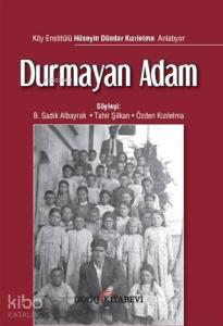 Durmayan Adam; Köy Enstitülü Hüseyin Dündar Kızılelma Anlatıyor