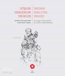 Düşler Gerçekler İmgeler; Modern Türk Resminde Cumhuriyet imgesi
