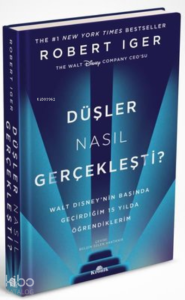 Düşler Nasıl Gerçekleşti? ;Walt Disney’nin Başında Geçirdiğim 15 Yılda Öğrendiklerim