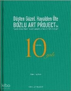 Düşten Güzel Hayalden Öte: Bozlu Art Project'in 10 Yılı