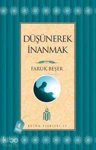 Düşünerek İnanmak; Bütün Eserleri - 13