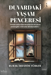Duvardaki Yaşam Penceresi;''Annem Varken O Duvarları Bir Bir Aştım Annem Gitti , O Duvarların Altında Kaldım''