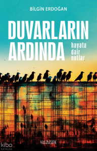 Duvarların Ardında “Hayata Dair Notlar”