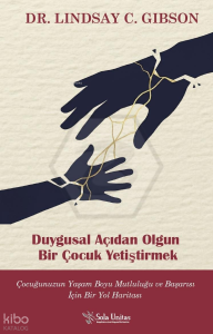 Duygusal Açıdan Olgun Bir Çocuk Yetiştirmek;Çocuğunuzun Yaşam Boyu Mutluluğu ve Başarısı İçin Bir Yol Haritası