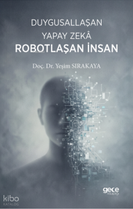 Duygusallaşan Yapay Zeka Robotlaşan İnsan