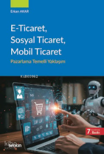 E–Ticaret, Sosyal Ticaret, Mobil Ticaret;Pazarlama Temelli Yaklaşım